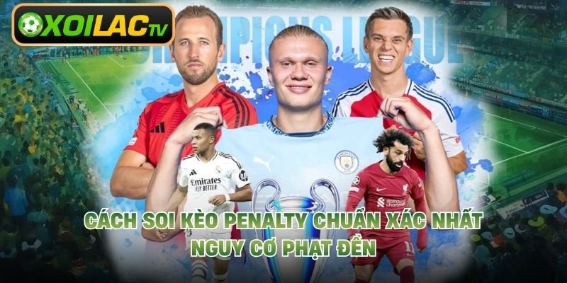 Cách Soi Kèo Penalty Chuẩn Xác Nhất – Nguy Cơ Phạt Đền